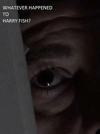 Постер Что случилось с Гарри Фишем? (Whatever Happened to Harry Fish?)