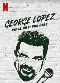 Постер Джордж Лопес: мы сделаем это для половины (George Lopez: We'll Do It for Half)