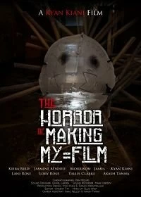 Постер Ужас на съёмках моего фильма (The Horror of Making My Film)