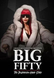 Постер Биг Фифти: история Дэлронды Худ (American Gangster Presents: Big 50 - The Delrhonda Hood Story)