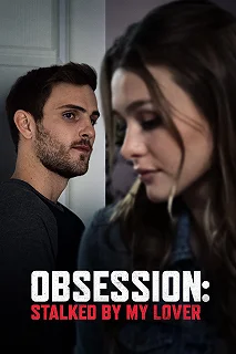 Постер Одержимость: Любовник-сталкер (Obsession: Stalked by My Lover)